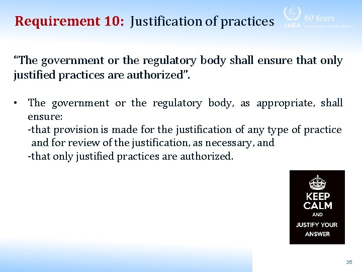 Requirement 10: Justification of practices “The government or the regulatory body shall ensure that