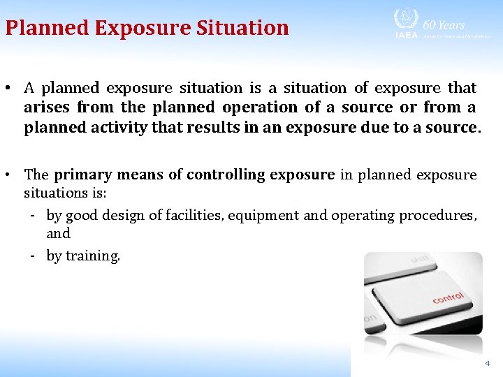 Planned Exposure Situation • A planned exposure situation is a situation of exposure that