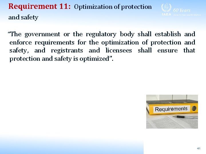 Requirement 11: Optimization of protection and safety “The government or the regulatory body shall