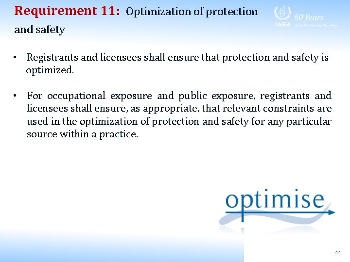 Requirement 11: Optimization of protection and safety • Registrants and licensees shall ensure that