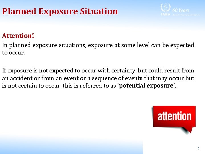 Planned Exposure Situation Attention! In planned exposure situations, exposure at some level can be