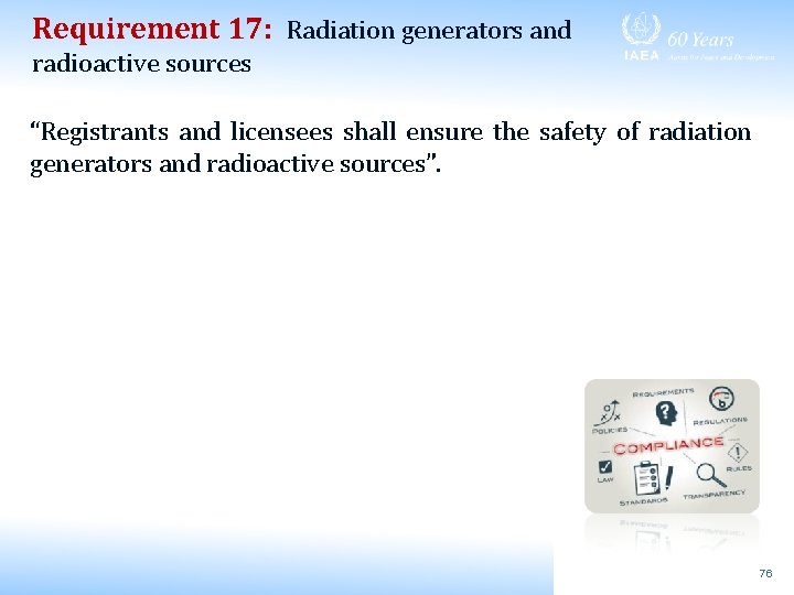 Requirement 17: Radiation generators and radioactive sources “Registrants and licensees shall ensure the safety