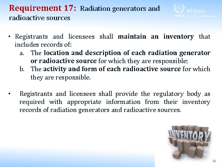 Requirement 17: Radiation generators and radioactive sources • Registrants and licensees shall maintain an