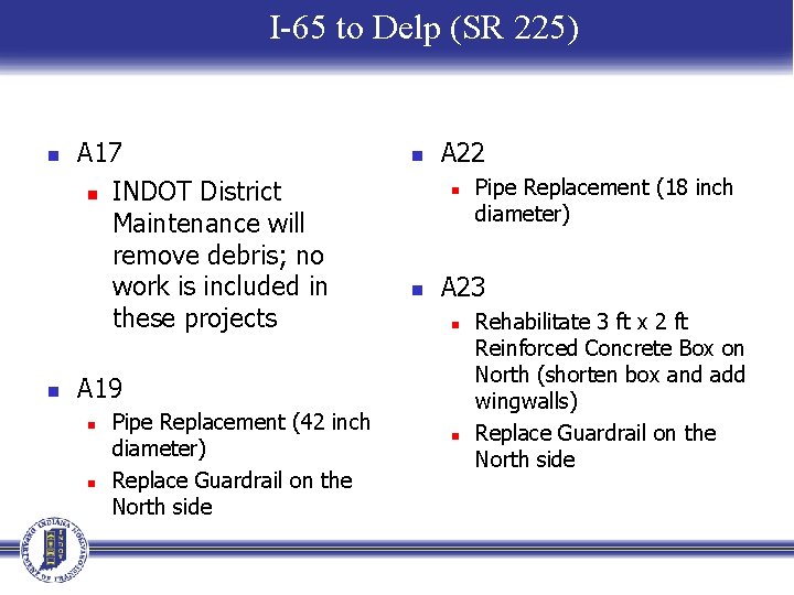 I-65 to Delp (SR 225) n n A 17 n INDOT District Maintenance will