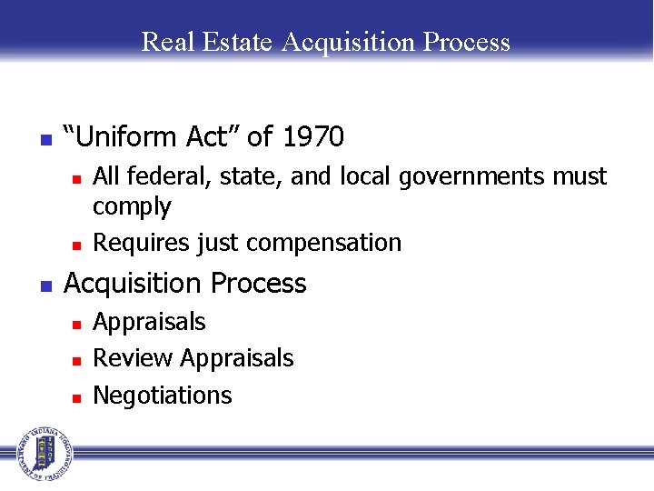 Real Estate Acquisition Process n “Uniform Act” of 1970 n n n All federal,