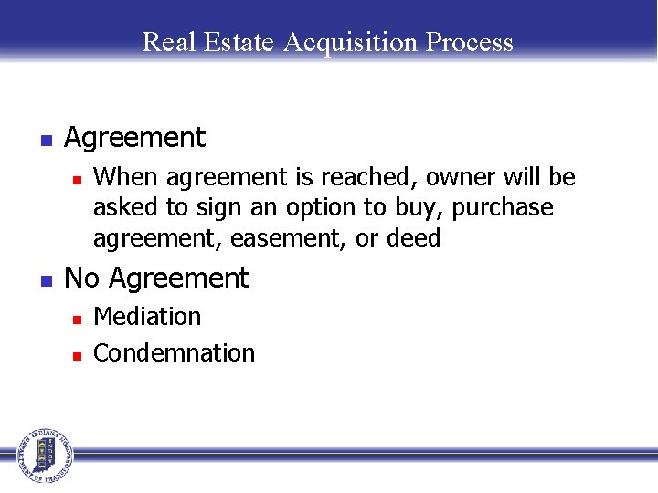 Real Estate Acquisition Process n Agreement n n When agreement is reached, owner will