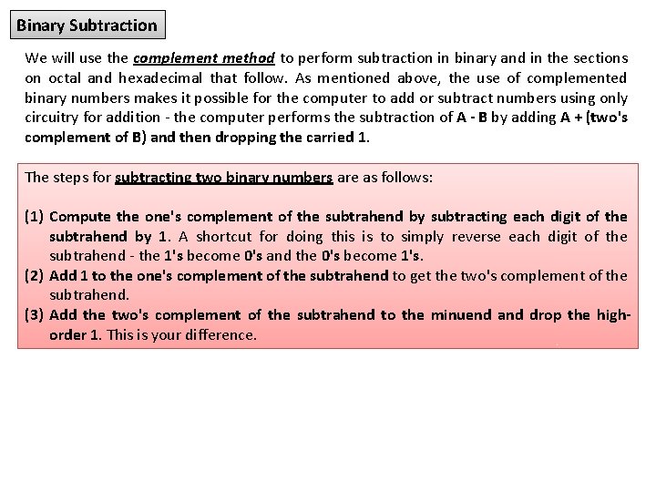 Binary Subtraction We will use the complement method to perform subtraction in binary and