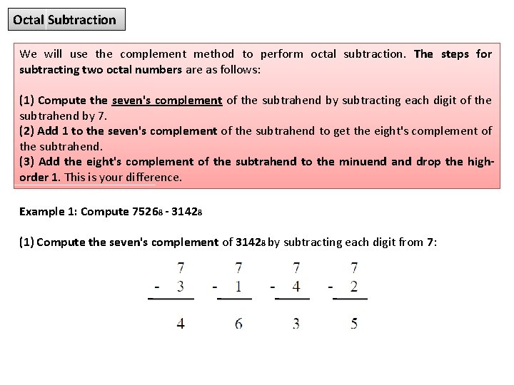 Octal Subtraction We will use the complement method to perform octal subtraction. The steps