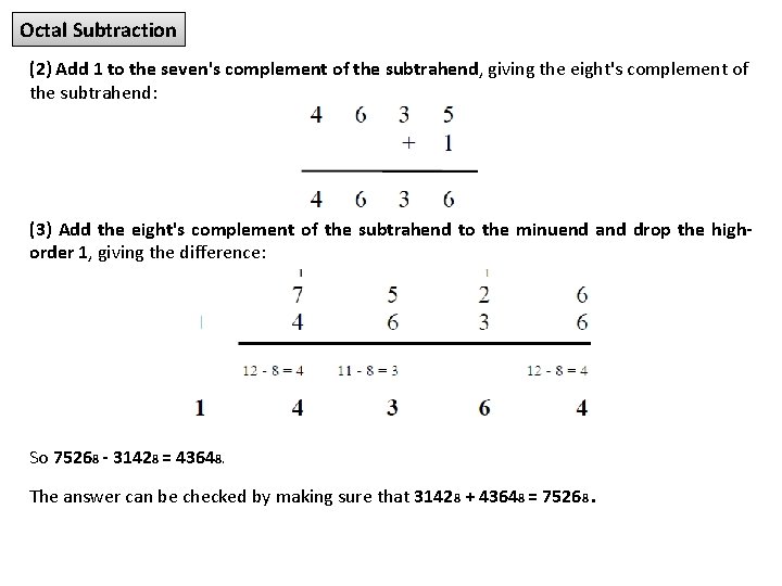 Octal Subtraction (2) Add 1 to the seven's complement of the subtrahend, giving the