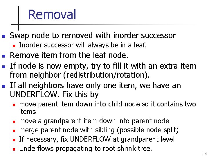 Removal n Swap node to removed with inorder successor n n Inorder successor will