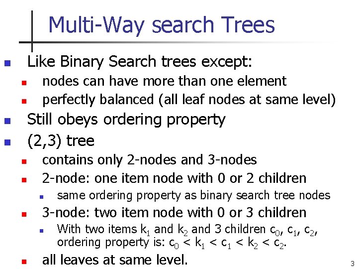 Multi-Way search Trees Like Binary Search trees except: n nodes can have more than