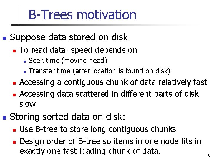 B-Trees motivation n Suppose data stored on disk n To read data, speed depends