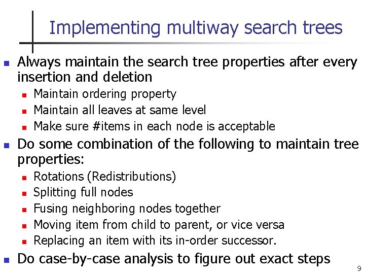 Implementing multiway search trees n Always maintain the search tree properties after every insertion