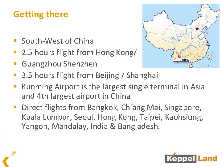 Getting there South-West of China 2. 5 hours flight from Hong Kong/ Guangzhou Shenzhen