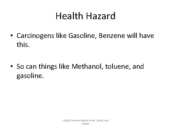 Health Hazard • Carcinogens like Gasoline, Benzene will have this. • So can things