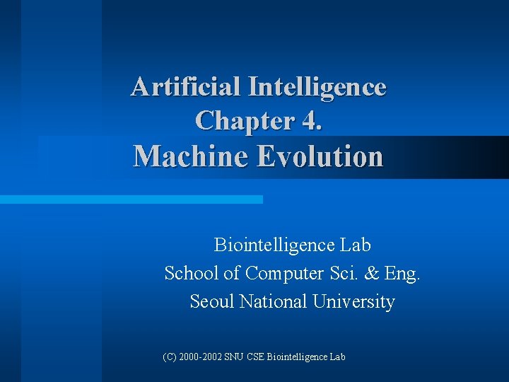 Artificial Intelligence Chapter 4. Machine Evolution Biointelligence Lab School of Computer Sci. & Eng.