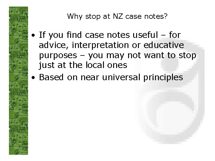 Why stop at NZ case notes? • If you find case notes useful –
