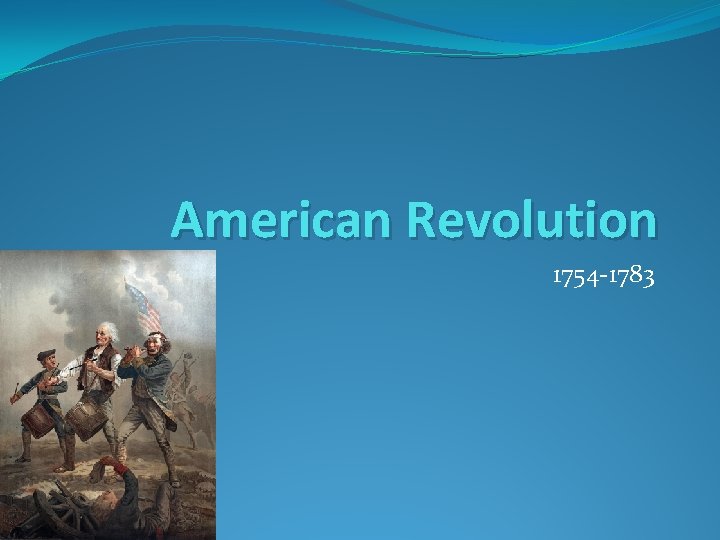 American Revolution 1754 -1783 