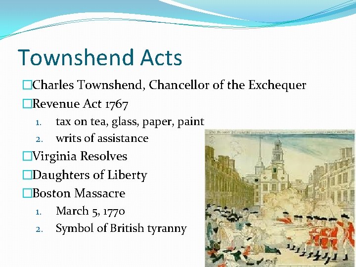 Townshend Acts �Charles Townshend, Chancellor of the Exchequer �Revenue Act 1767 1. tax on