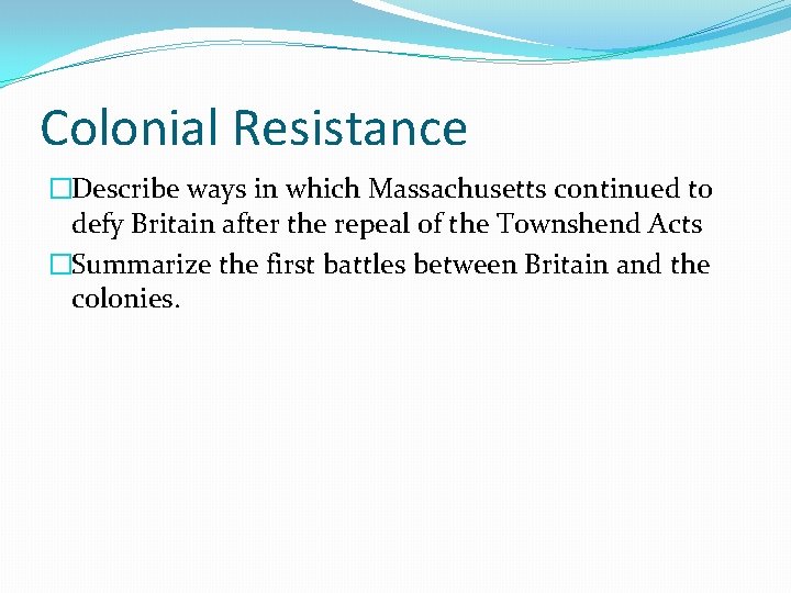 Colonial Resistance �Describe ways in which Massachusetts continued to defy Britain after the repeal