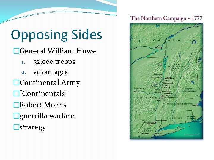 Opposing Sides �General William Howe 1. 32, 000 troops 2. advantages �Continental Army �“Continentals”