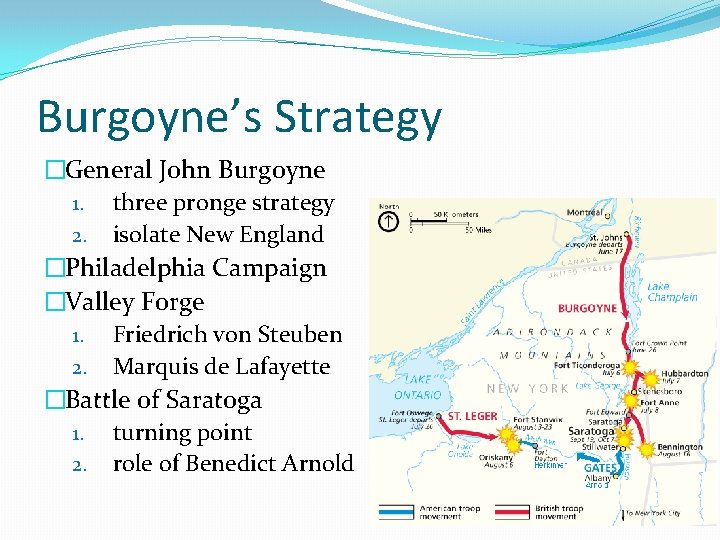 Burgoyne’s Strategy �General John Burgoyne 1. three pronge strategy 2. isolate New England �Philadelphia