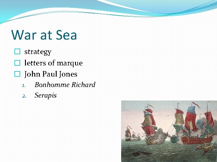 War at Sea � strategy � letters of marque � John Paul Jones 1.