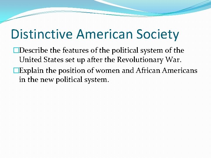 Distinctive American Society �Describe the features of the political system of the United States