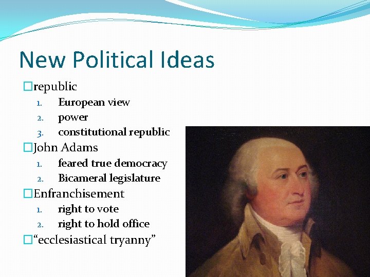 New Political Ideas �republic 1. 2. 3. European view power constitutional republic �John Adams