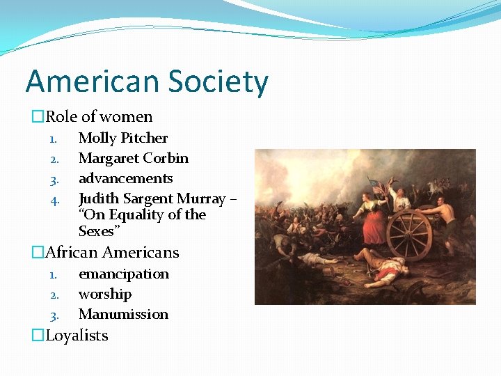 American Society �Role of women 1. 2. 3. 4. Molly Pitcher Margaret Corbin advancements