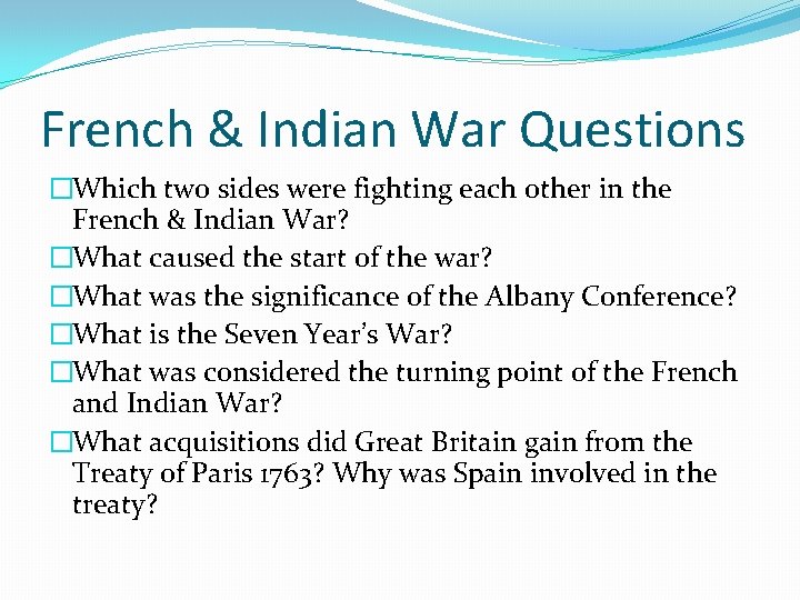 French & Indian War Questions �Which two sides were fighting each other in the
