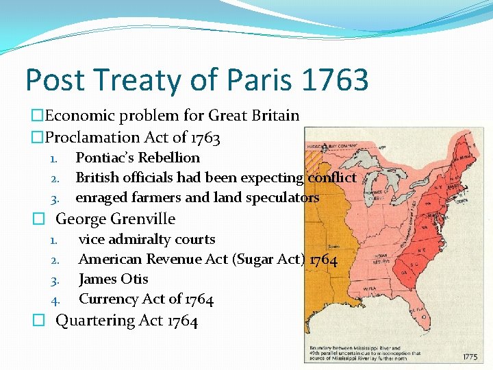 Post Treaty of Paris 1763 �Economic problem for Great Britain �Proclamation Act of 1763