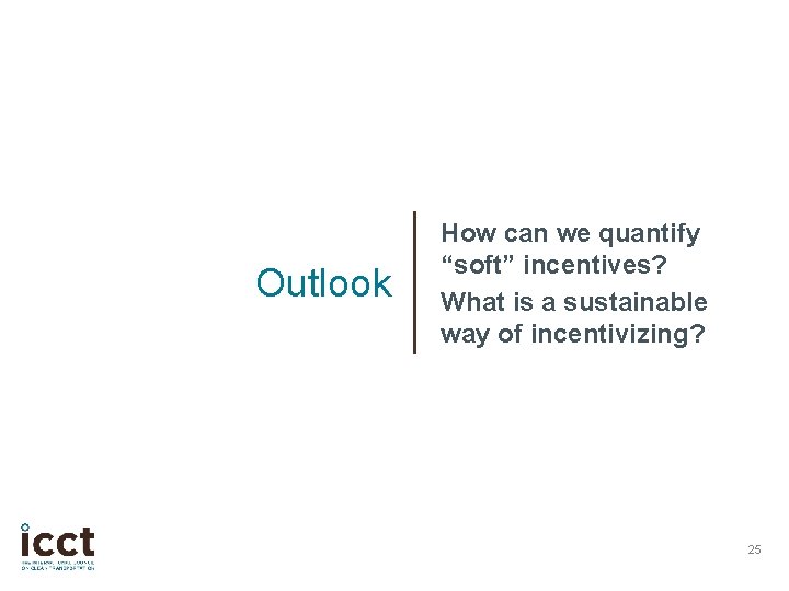 Outlook How can we quantify “soft” incentives? What is a sustainable way of incentivizing?