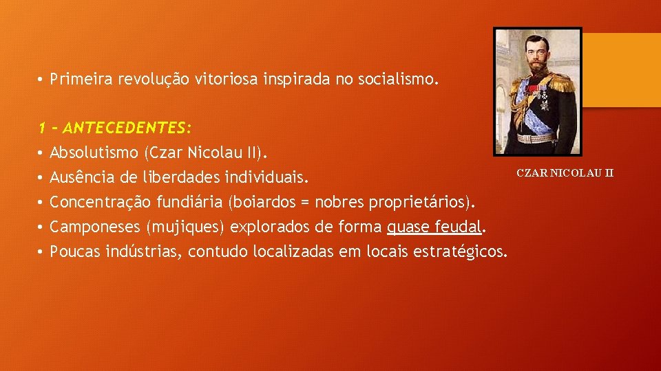  • Primeira revolução vitoriosa inspirada no socialismo. 1 - ANTECEDENTES: • Absolutismo (Czar