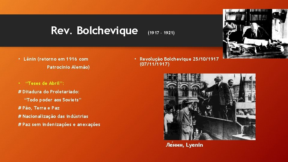 Rev. Bolchevique • Lênin (retorno em 1916 com Patrocínio Alemão) • (1917 – 1921)