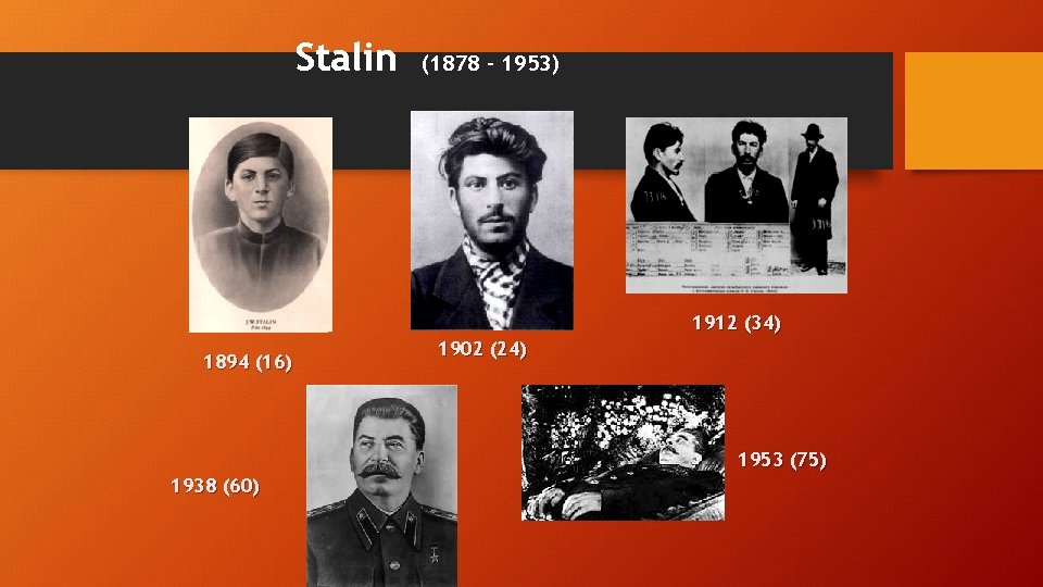 Stalin (1878 – 1953) 1912 (34) 1894 (16) 1902 (24) 1953 (75) 1938 (60)