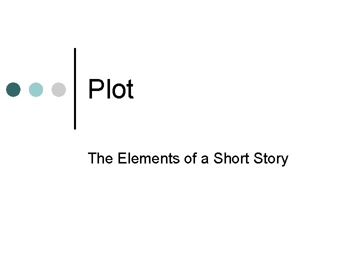 Plot The Elements of a Short Story 