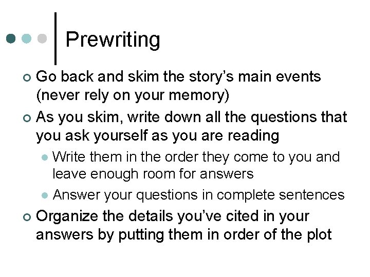 Prewriting Go back and skim the story’s main events (never rely on your memory)