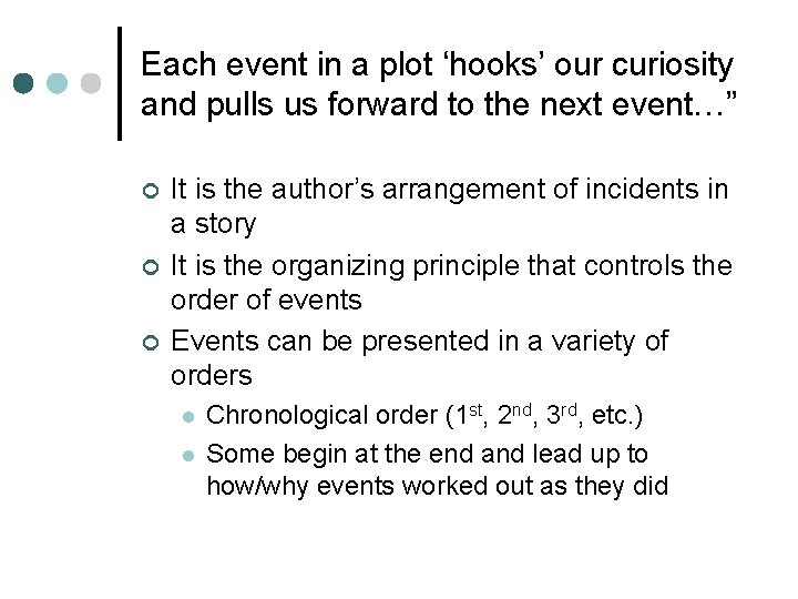 Each event in a plot ‘hooks’ our curiosity and pulls us forward to the