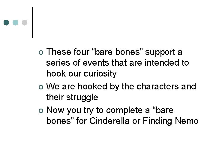 These four “bare bones” support a series of events that are intended to hook