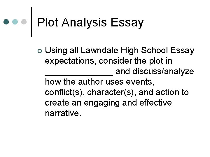 Plot Analysis Essay ¢ Using all Lawndale High School Essay expectations, consider the plot
