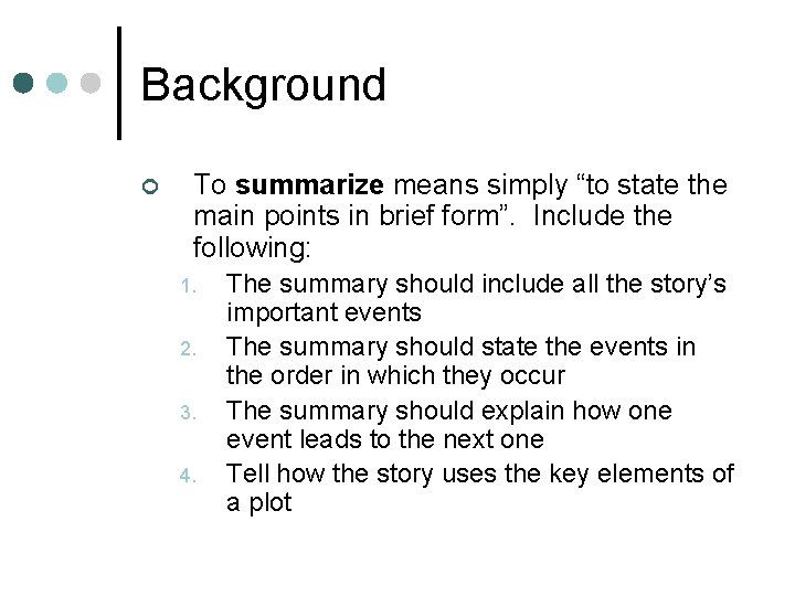 Background ¢ To summarize means simply “to state the main points in brief form”.