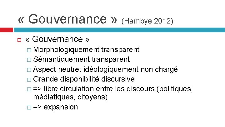  « Gouvernance » (Hambye 2012) « Gouvernance » � Morphologiquement transparent � Sémantiquement