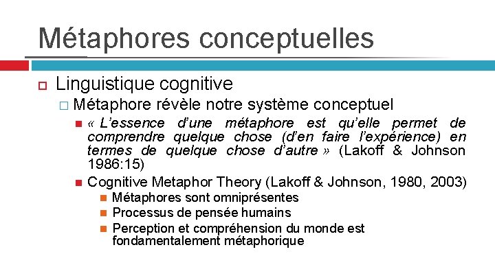 Métaphores conceptuelles Linguistique cognitive � Métaphore révèle notre système conceptuel « L’essence d’une métaphore