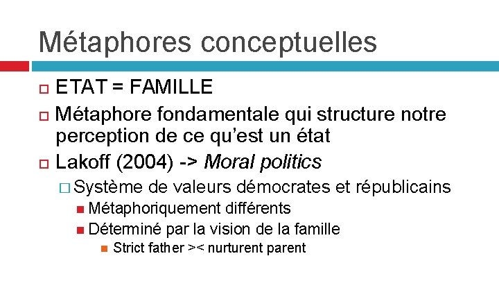 Métaphores conceptuelles ETAT = FAMILLE Métaphore fondamentale qui structure notre perception de ce qu’est