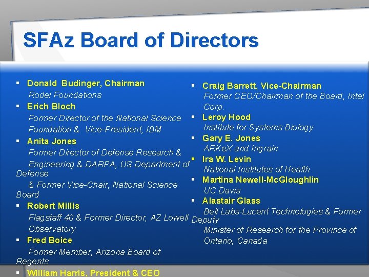SFAz Board of Directors § Donald Budinger, Chairman § Craig Barrett, Vice-Chairman Rodel Foundations