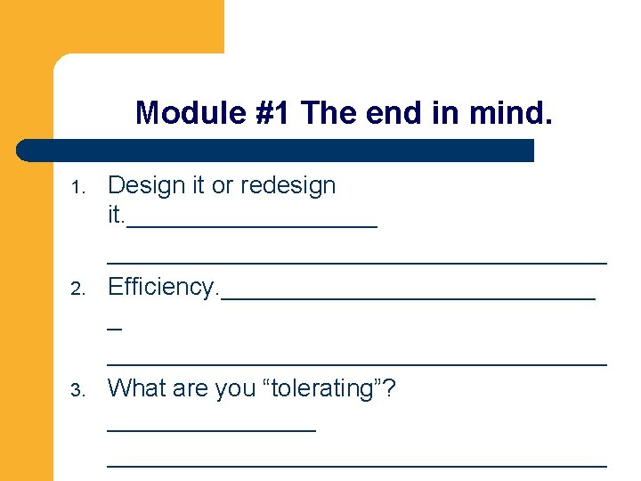 Module #1 The end in mind. 1. 2. 3. Design it or redesign it.