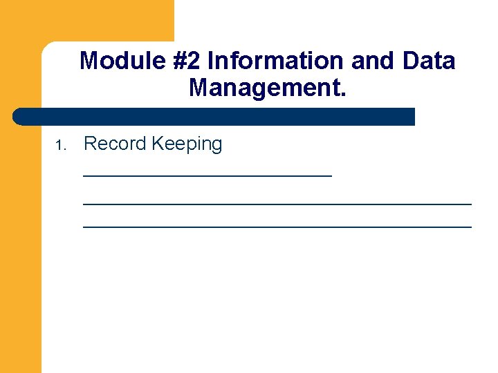 Module #2 Information and Data Management. 1. Record Keeping ______________________________ 