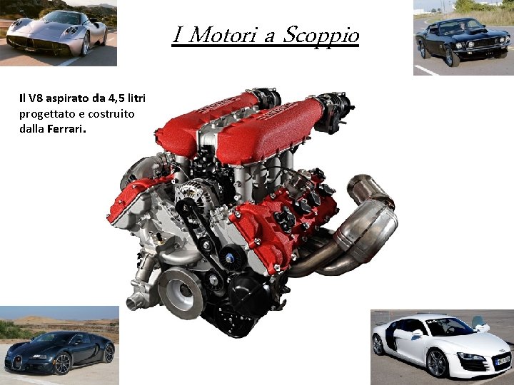 I Motori a Scoppio Il V 8 aspirato da 4, 5 litri progettato e