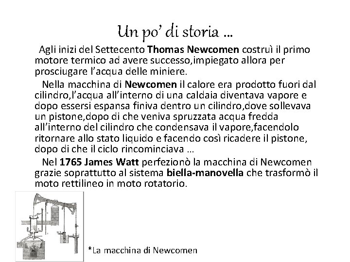 Un po’ di storia … Agli inizi del Settecento Thomas Newcomen costruì il primo